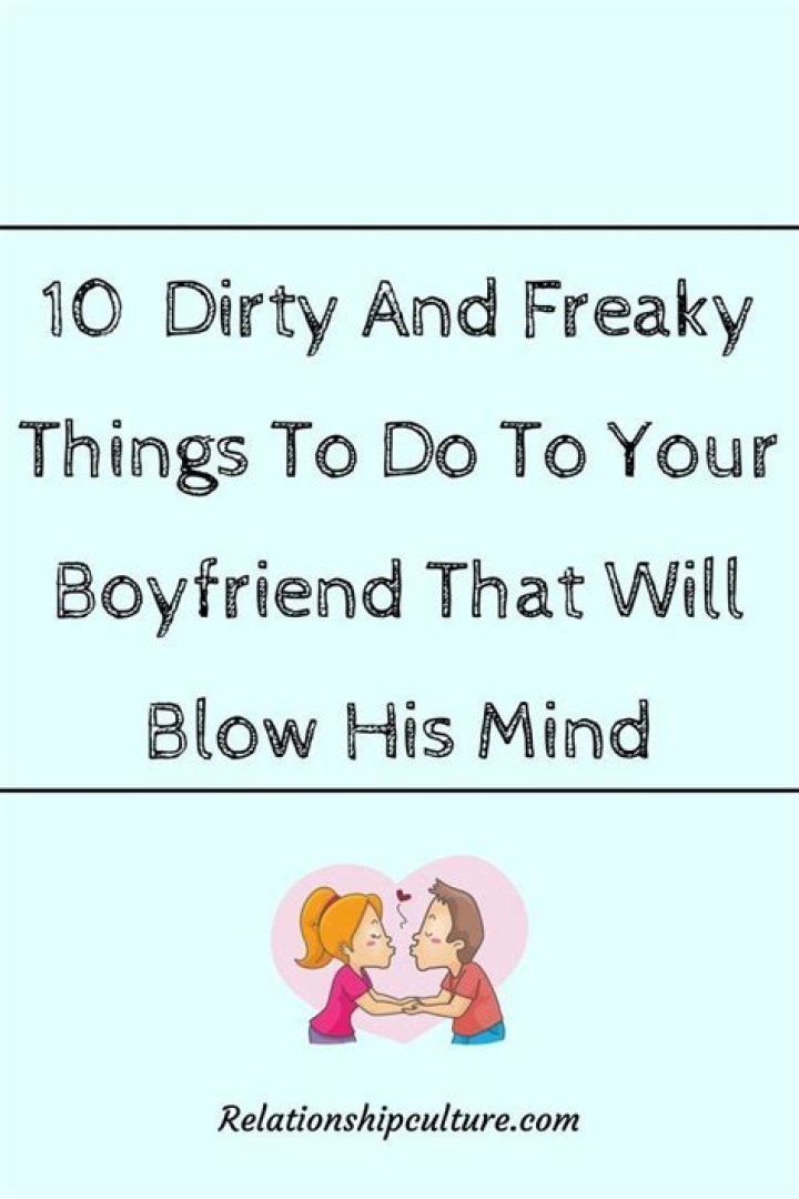 10 Freaky Things To Do To Your Boyfriend Relationship Culture