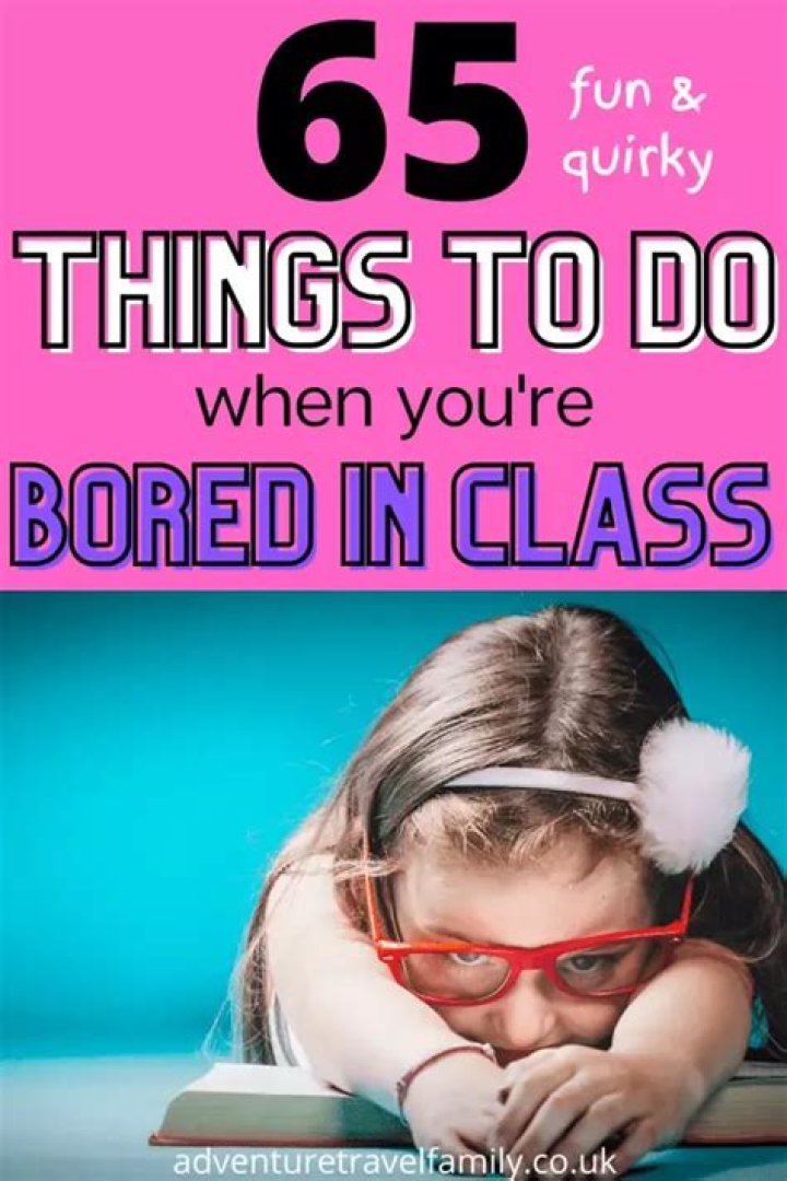 65 Fun + Quirky Things To Do When Bored In Class