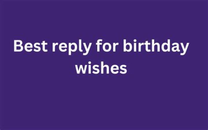 70+ Best Reply To Birthday Wishes & Awesome Way To Thanks Someone The
