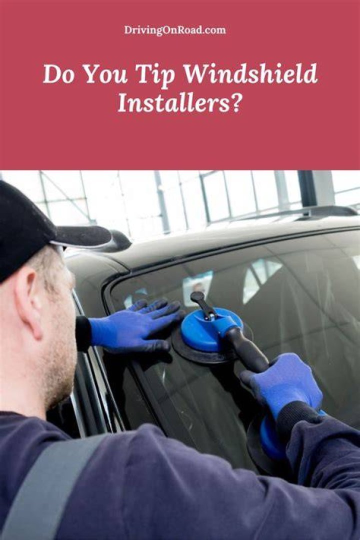 Do You Tip Windshield Installers?