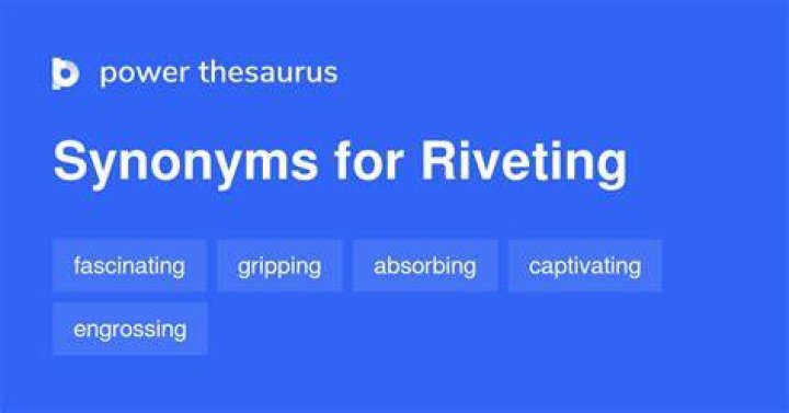 RIVETING Synonyms and Related Words. What is Another Word for RIVETING