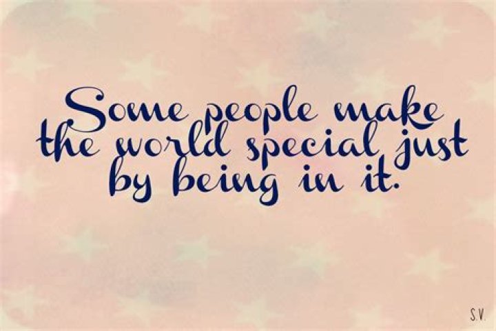 Some people make the world special just by being in it. Positive